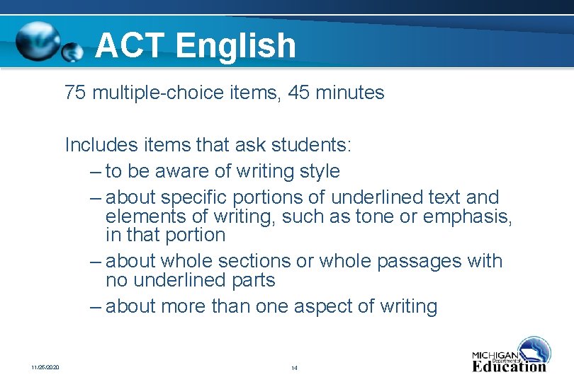 ACT English 75 multiple-choice items, 45 minutes Includes items that ask students: – to