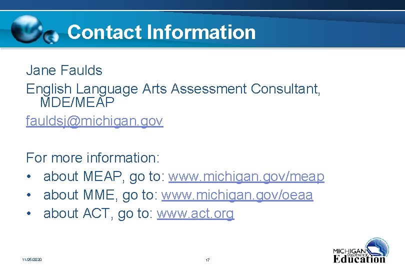 Contact Information Jane Faulds English Language Arts Assessment Consultant, MDE/MEAP fauldsj@michigan. gov For more