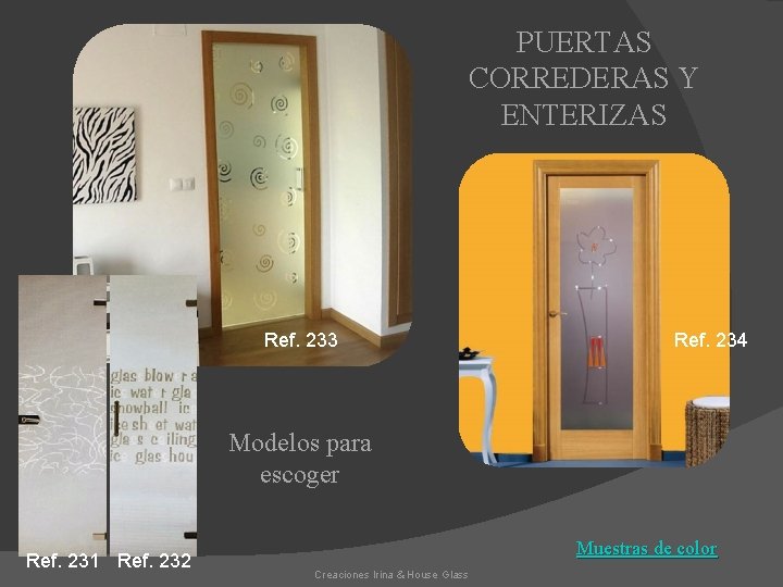 PUERTAS CORREDERAS Y ENTERIZAS Ref. 233 Ref. 234 Modelos para escoger Ref. 231 Ref.