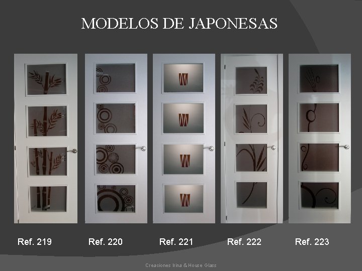 MODELOS DE JAPONESAS Ref. 219 Ref. 220 Ref. 221 Creaciones Irina & House Glass