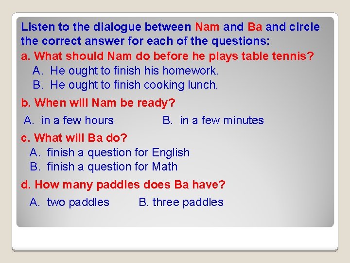 Listen to the dialogue between Nam and Ba and circle the correct answer for