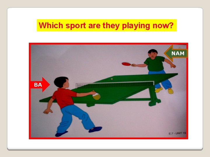 Which sport are they playing now? NAM BA 