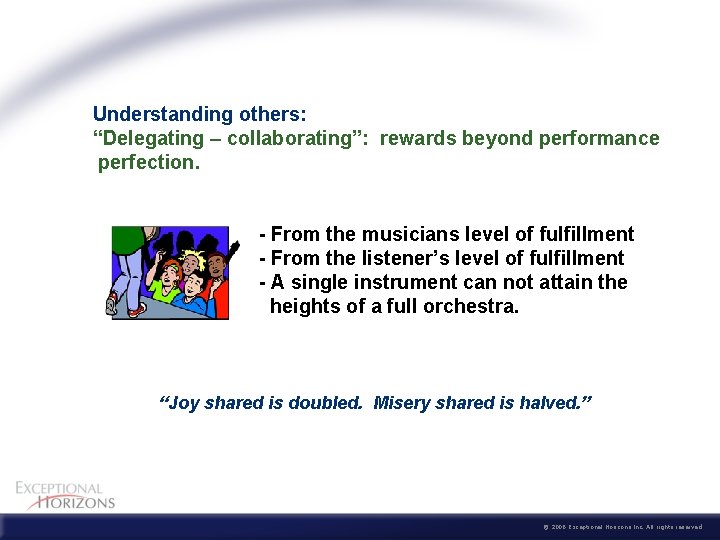 Understanding others: “Delegating – collaborating”: rewards beyond performance perfection. - From the musicians level