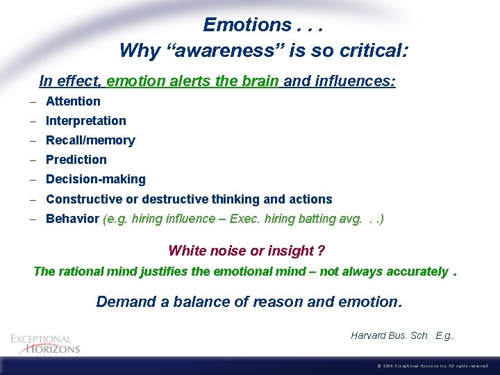 Emotions. . . Why “awareness” is so critical: In effect, emotion alerts the brain