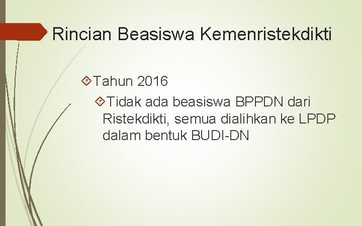 Rincian Beasiswa Kemenristekdikti Tahun 2016 Tidak ada beasiswa BPPDN dari Ristekdikti, semua dialihkan ke