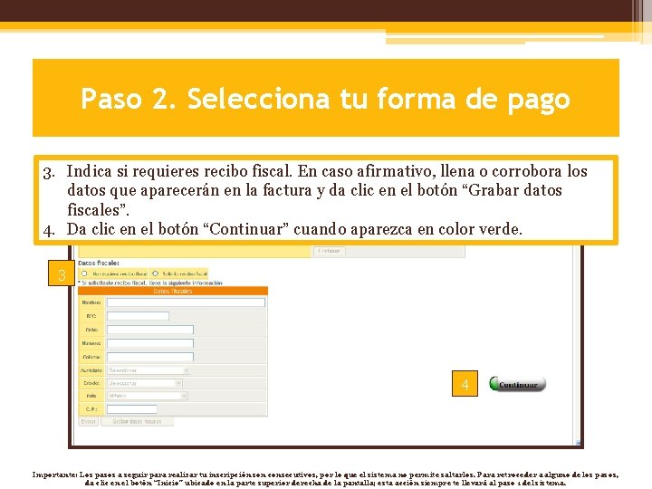 Paso 2. Selecciona tu forma de pago 3. Indica si requieres recibo fiscal. En