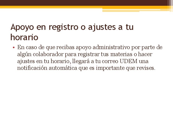 Apoyo en registro o ajustes a tu horario • En caso de que recibas