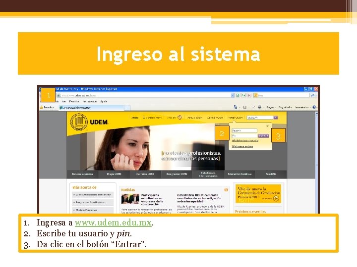 Ingreso al sistema 1 2 1. Ingresa a www. udem. edu. mx. 2. Escribe