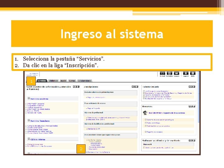 Ingreso al sistema 1. Selecciona la pestaña “Servicios”. 2. Da clic en la liga