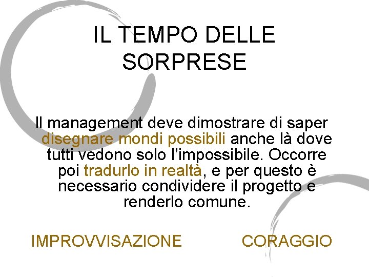 IL TEMPO DELLE SORPRESE Il management deve dimostrare di saper disegnare mondi possibili anche IL TEMPO DELLE SORPRESE Il management deve dimostrare di saper disegnare mondi possibili anche