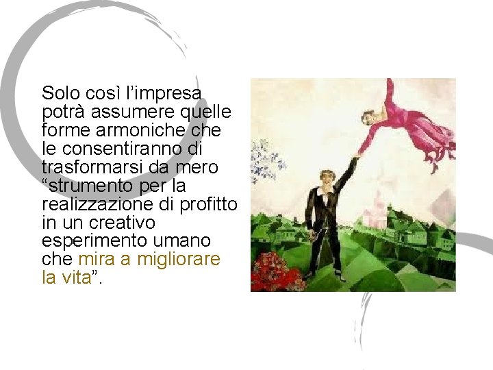 Solo così l’impresa potrà assumere quelle forme armoniche le consentiranno di trasformarsi da mero Solo così l’impresa potrà assumere quelle forme armoniche le consentiranno di trasformarsi da mero