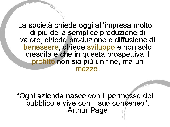 La società chiede oggi all’impresa molto di più della semplice produzione di valore, chiede La società chiede oggi all’impresa molto di più della semplice produzione di valore, chiede