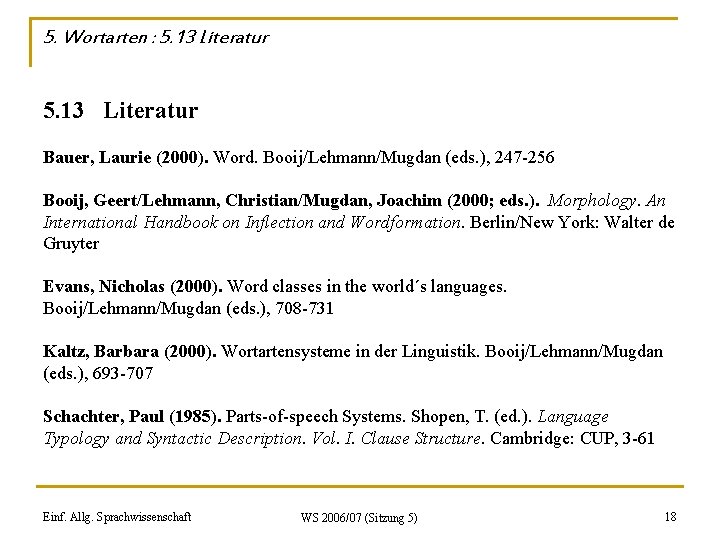 5. Wortarten : 5. 13 Literatur Bauer, Laurie (2000). Word. Booij/Lehmann/Mugdan (eds. ), 247