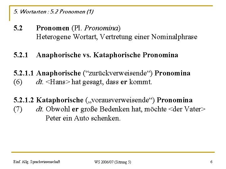 5. Wortarten : 5. 2 Pronomen (1) 5. 2 Pronomen (Pl. Pronomina) Heterogene Wortart,