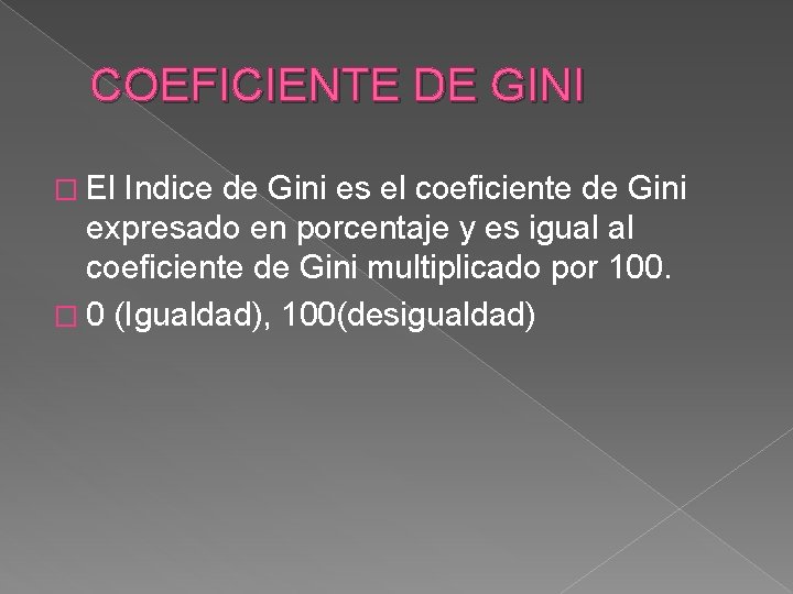 COEFICIENTE DE GINI � El Indice de Gini es el coeficiente de Gini expresado
