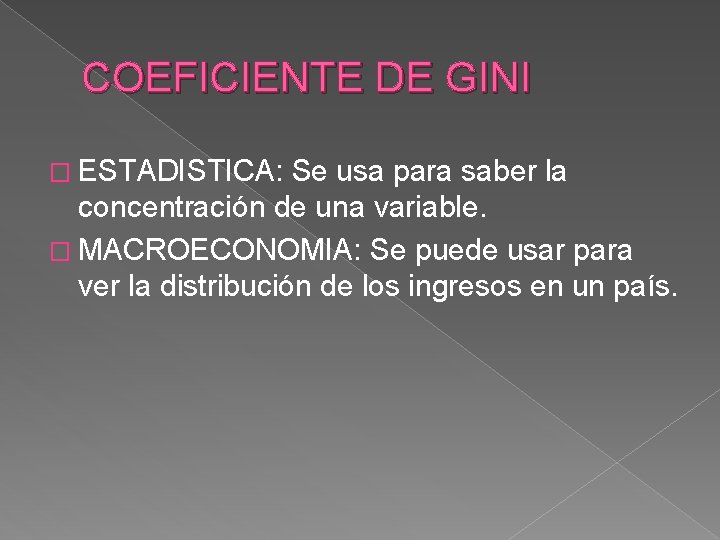 COEFICIENTE DE GINI � ESTADISTICA: Se usa para saber la concentración de una variable.