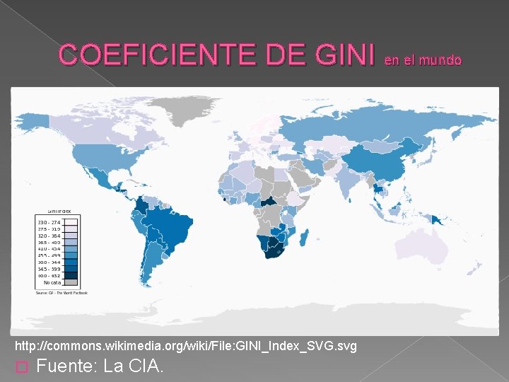 COEFICIENTE DE GINI en el mundo http: //commons. wikimedia. org/wiki/File: GINI_Index_SVG. svg � Fuente: