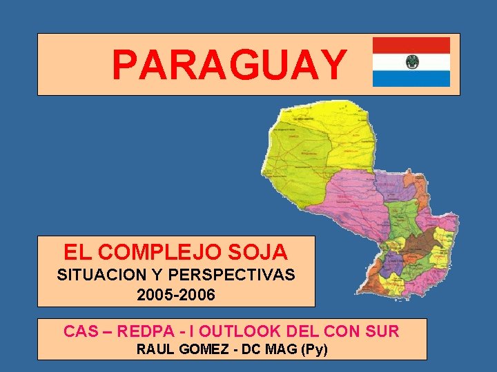  PARAGUAY EL COMPLEJO SOJA SITUACION Y PERSPECTIVAS 2005 -2006 CAS – REDPA -