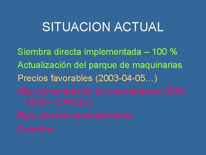 SITUACION ACTUAL Siembra directa implementada – 100 % Actualización del parque de maquinarias Precios