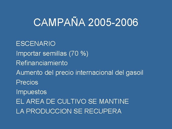 CAMPAÑA 2005 -2006 ESCENARIO Importar semillas (70 %) Refinanciamiento Aumento del precio internacional del