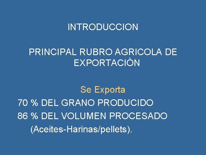 INTRODUCCION PRINCIPAL RUBRO AGRICOLA DE EXPORTACIÒN Se Exporta 70 % DEL GRANO PRODUCIDO 86