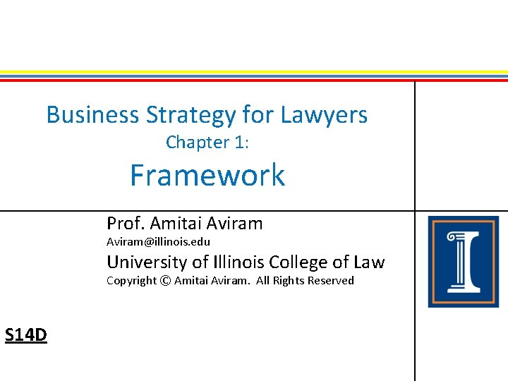 Business Strategy for Lawyers Chapter 1: Framework Prof. Amitai Aviram@illinois. edu University of Illinois