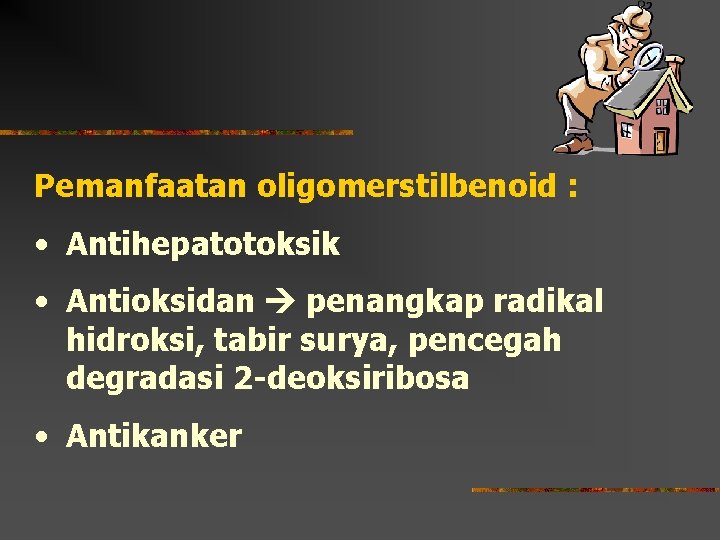 Pemanfaatan oligomerstilbenoid : • Antihepatotoksik • Antioksidan penangkap radikal hidroksi, tabir surya, pencegah degradasi