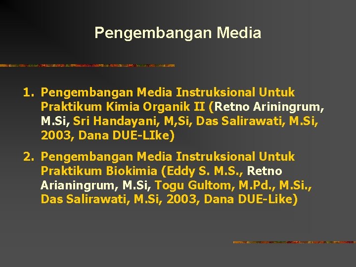 Pengembangan Media 1. Pengembangan Media Instruksional Untuk Praktikum Kimia Organik II (Retno Ariningrum, M.