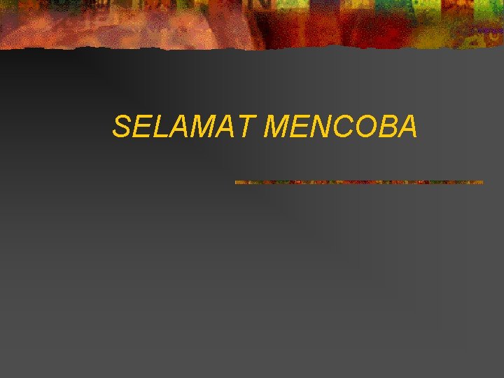 SELAMAT MENCOBA 