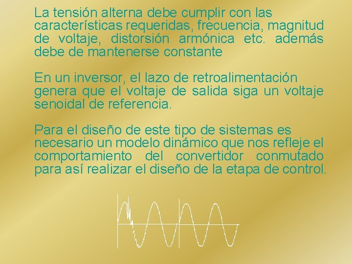 La tensión alterna debe cumplir con las características requeridas, frecuencia, magnitud de voltaje, distorsión