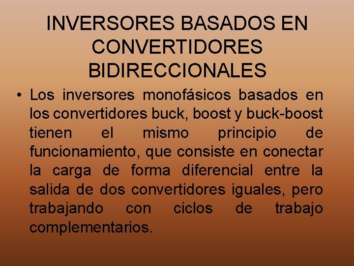 INVERSORES BASADOS EN CONVERTIDORES BIDIRECCIONALES • Los inversores monofásicos basados en los convertidores buck,