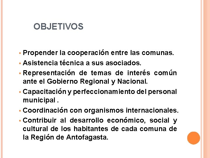 OBJETIVOS Propender la cooperación entre las comunas. § Asistencia técnica a sus asociados. §