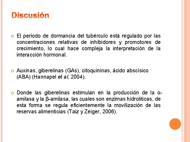 El periodo de dormancia del tubérculo está regulado por las concentraciones relativas de El periodo de dormancia del tubérculo está regulado por las concentraciones relativas de