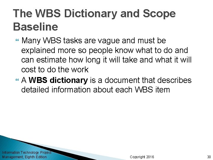 The WBS Dictionary and Scope Baseline Many WBS tasks are vague and must be