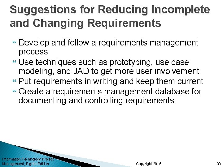 Suggestions for Reducing Incomplete and Changing Requirements Develop and follow a requirements management process