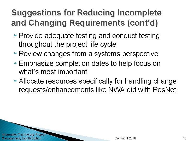 Suggestions for Reducing Incomplete and Changing Requirements (cont’d) Provide adequate testing and conduct testing