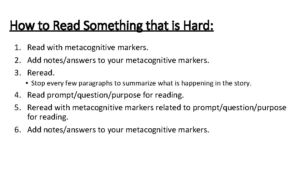 How to Read Something that is Hard: 1. Read with metacognitive markers. 2. Add