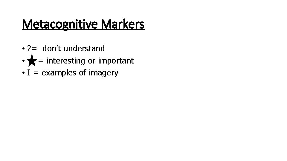 Metacognitive Markers • ? = don’t understand • = interesting or important • I