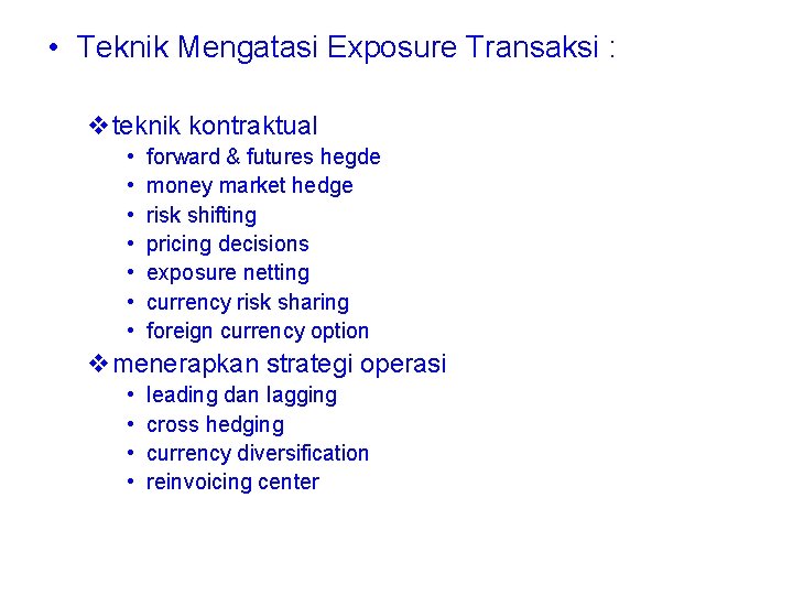  • Teknik Mengatasi Exposure Transaksi : vteknik kontraktual • • forward & futures