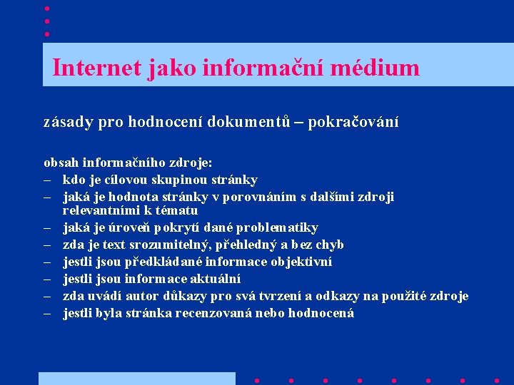  Internet jako informační médium zásady pro hodnocení dokumentů – pokračování obsah informačního zdroje: