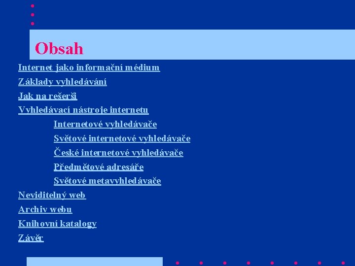  Obsah Internet jako informační médium Základy vyhledávání Jak na rešerši Vyhledávací nástroje internetu