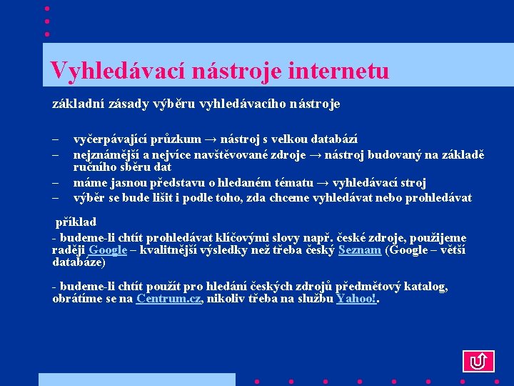  Vyhledávací nástroje internetu základní zásady výběru vyhledávacího nástroje – – vyčerpávající průzkum →