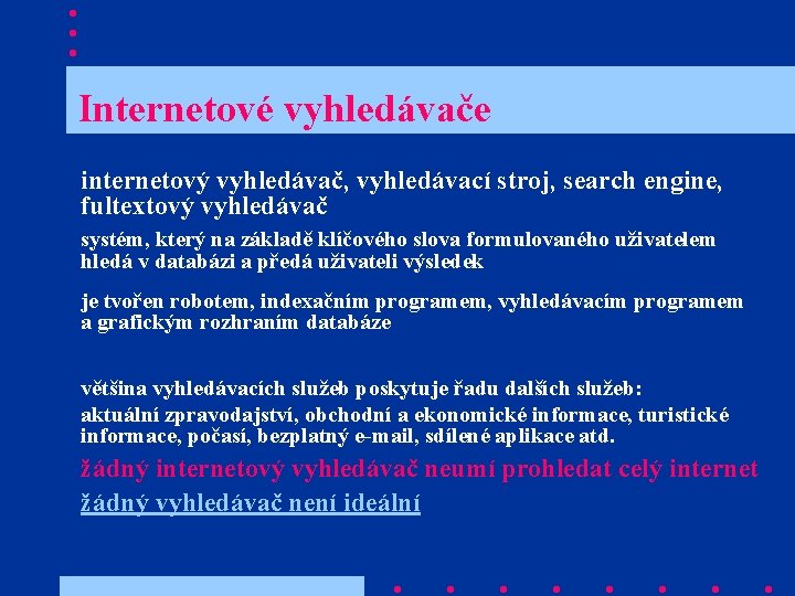  Internetové vyhledávače internetový vyhledávač, vyhledávací stroj, search engine, fultextový vyhledávač systém, který na