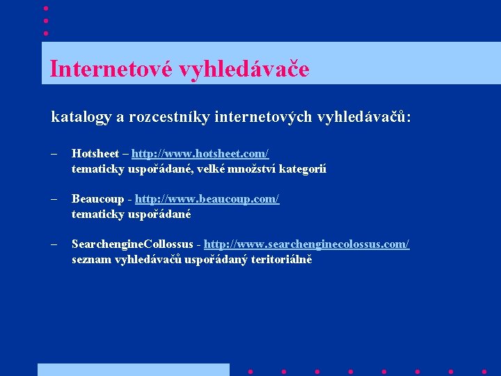  Internetové vyhledávače katalogy a rozcestníky internetových vyhledávačů: – Hotsheet – http: //www. hotsheet.