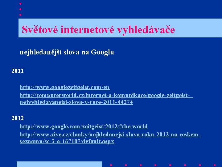 Světové internetové vyhledávače nejhledanější slova na Googlu 2011 http: //www. googlezeitgeist. com/en http: //computerworld.