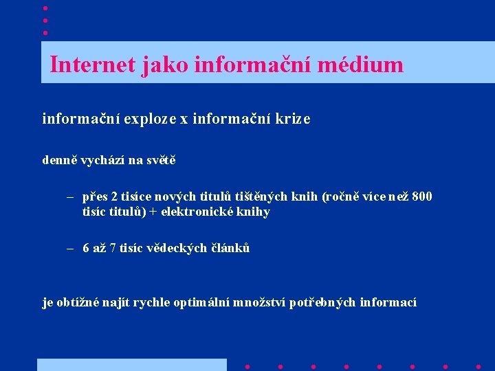  Internet jako informační médium informační exploze x informační krize denně vychází na světě