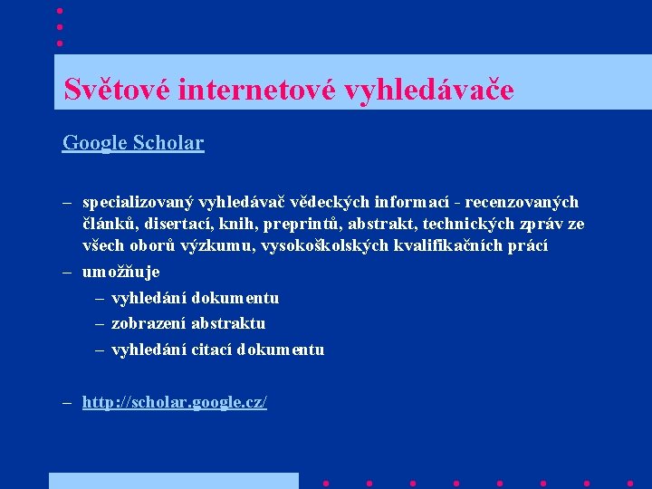  Světové internetové vyhledávače Google Scholar – specializovaný vyhledávač vědeckých informací - recenzovaných článků,