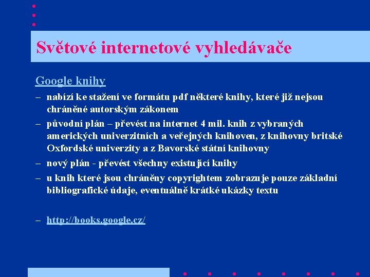  Světové internetové vyhledávače Google knihy – nabízí ke stažení ve formátu pdf některé