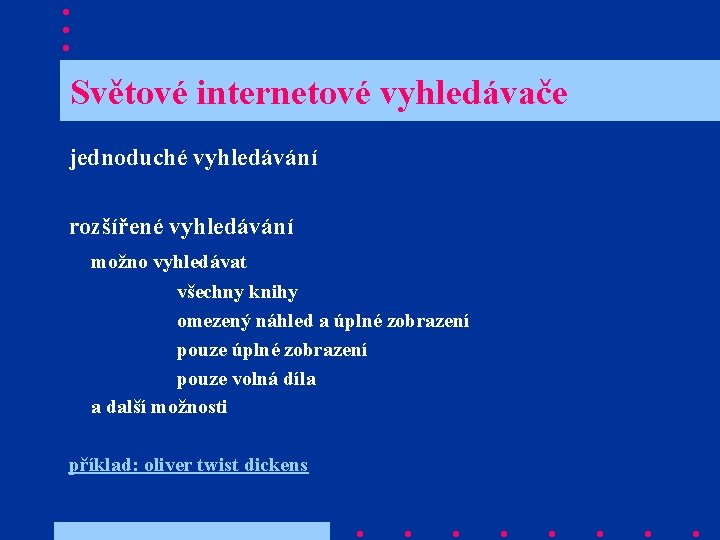  Světové internetové vyhledávače jednoduché vyhledávání rozšířené vyhledávání možno vyhledávat všechny knihy omezený náhled