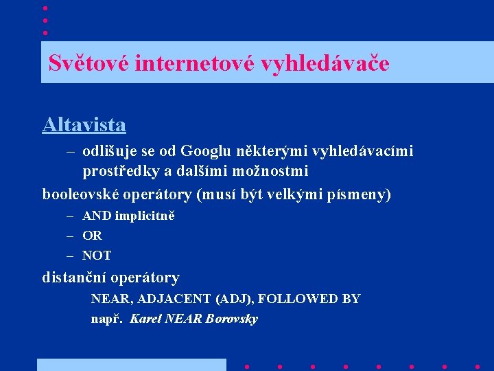  Světové internetové vyhledávače Altavista – odlišuje se od Googlu některými vyhledávacími prostředky a